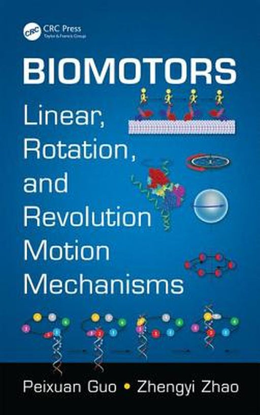 Biomotors: Linear, Rotation, and Revolution Motion Mechanisms by Zhengyi Zhao