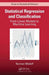 Statistical Regression and Classification: From Linear Models to Machine Learning by Norman Matloff