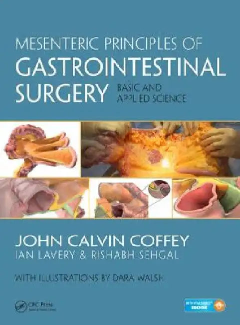 Mesenteric Principles of Gastrointestinal Surgery: Basic and Applied Science by John Calvin Coffey