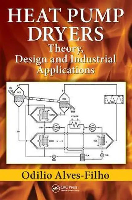 Heat Pump Dryers: Theory, Design and Industrial Applications by Odilio Alves-Filho