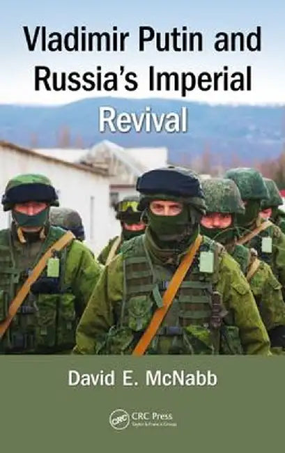 Vladimir Putin and Russia's Imperial Revival by David E. McNabb