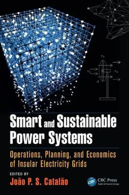 Smart and Sustainable Power Systems: Operations, Planning, and Economics of Insular Electricity Grids by João P. S. Catalão