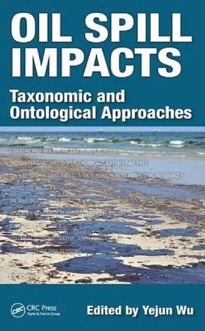 Oil Spill Impacts: Taxonomic and Ontological Approaches by Yejun Wu