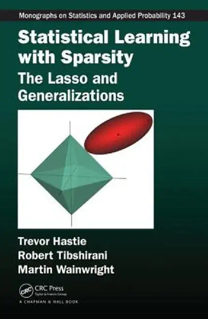 Statistical Learning with Sparsity: The Lasso and Generalizations by Trevor Hastie