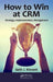 How to Win at CRM: Strategy, Implementation, Management by Seth Kinnett