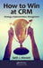 How to Win at CRM: Strategy, Implementation, Management by Seth Kinnett