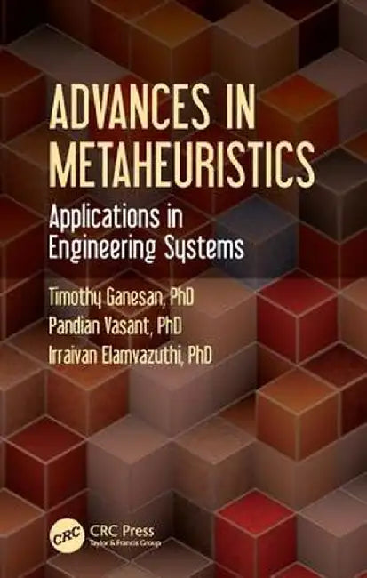 Advances in Metaheuristics: Applications in Engineering Systems by Timothy Ganesan
