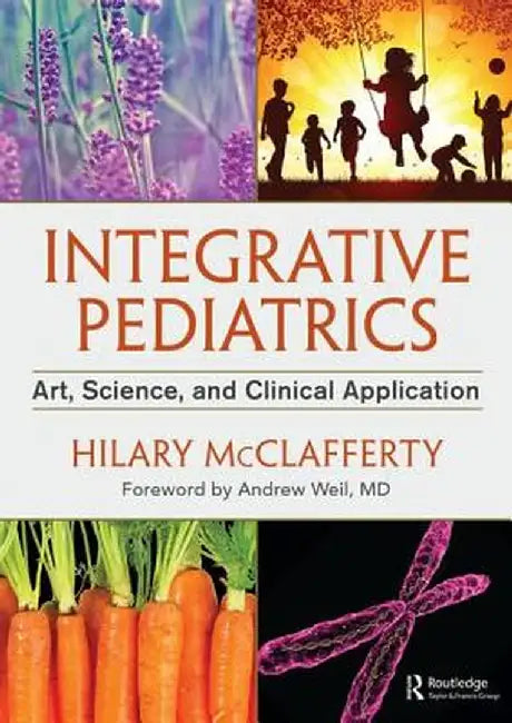 Integrative Pediatrics: Art, Science, and Clinical Application by Hilary McClafferty