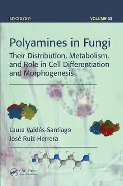Polyamines in Fungi: Their Distribution, Metabolism, and Role in Cell Differentiation and Morphogenesis by Laura Valdés-Santiago