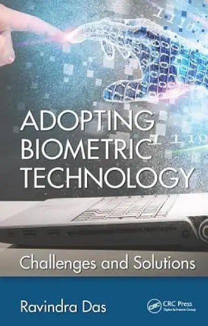 Adopting Biometric Technology: Challenges and Solutions by Ravindra Das