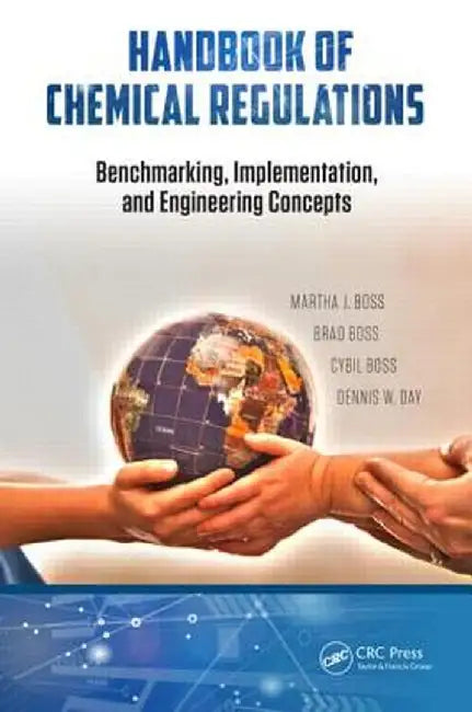 Handbook of Chemical Regulations: Benchmarking, Implementation, and Engineering Concepts by Martha J. Boss