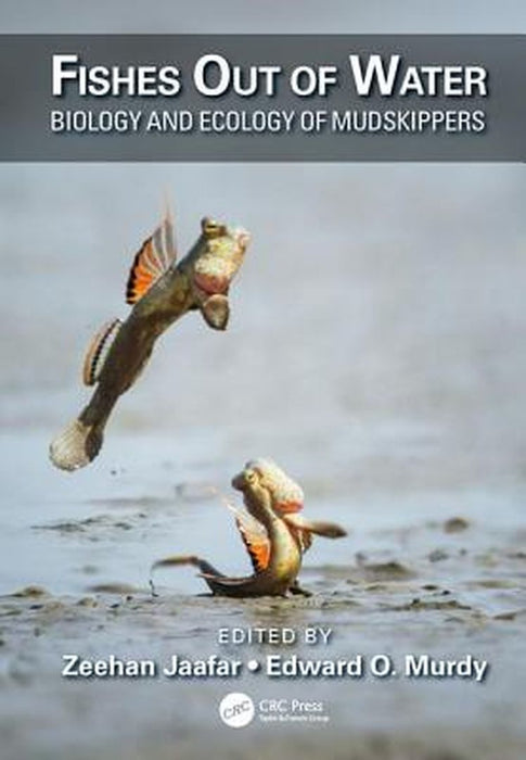 Fishes Out of Water: Biology and Ecology of Mudskippers by Zeehan Jaafar