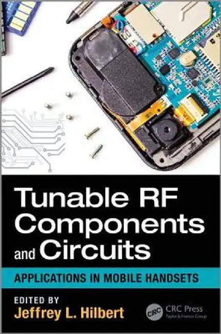 Tunable RF Components and Circuits: Applications in Mobile Handsets by Jeffrey L. Hilbert