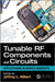 Tunable RF Components and Circuits: Applications in Mobile Handsets by Jeffrey L. Hilbert