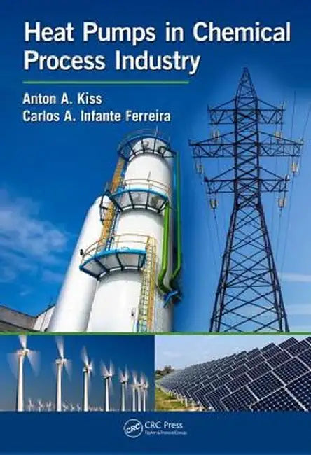 Heat Pumps in Chemical Process Industry by Anton A. Kiss