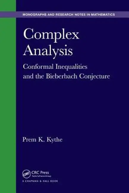 Complex Analysis: Conformal Inequalities and the Bieberbach Conjecture by Prem K. Kythe