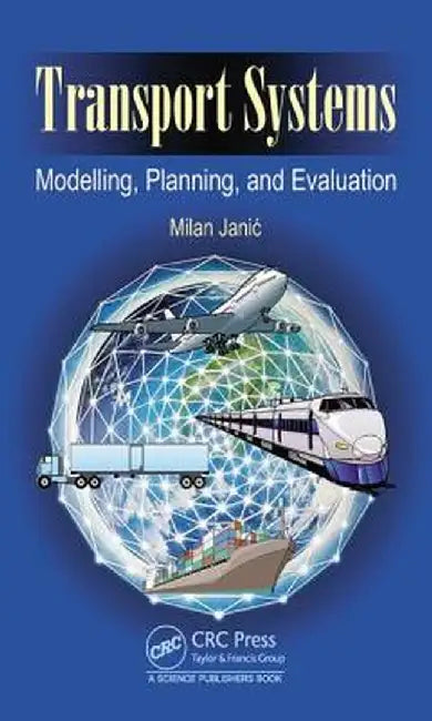 Transport Systems: Modelling, Planning, and Evaluation by Milan Janic