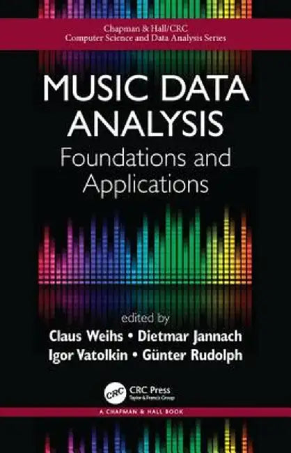 Music Data Analysis: Foundations and Applications by Claus Weihs