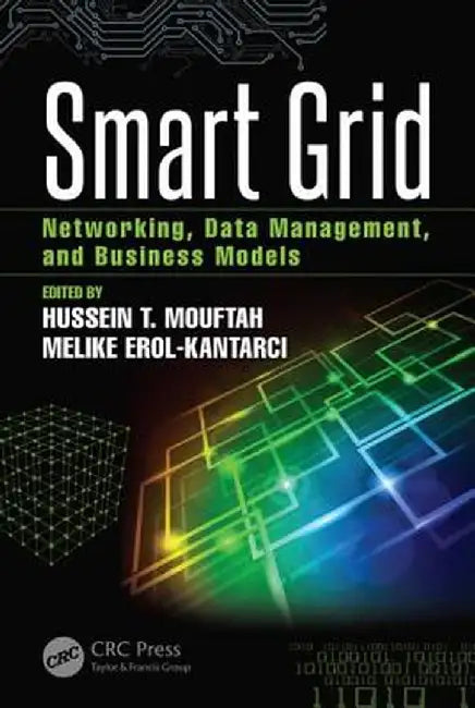 Smart Grid: Networking, Data Management, and Business Models by Hussein Mouftah