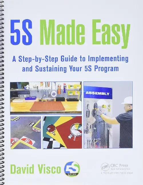 5S Made Easy: A Step-by-Step Guide to Implementing and Sustaining Your 5S Program by David Visco