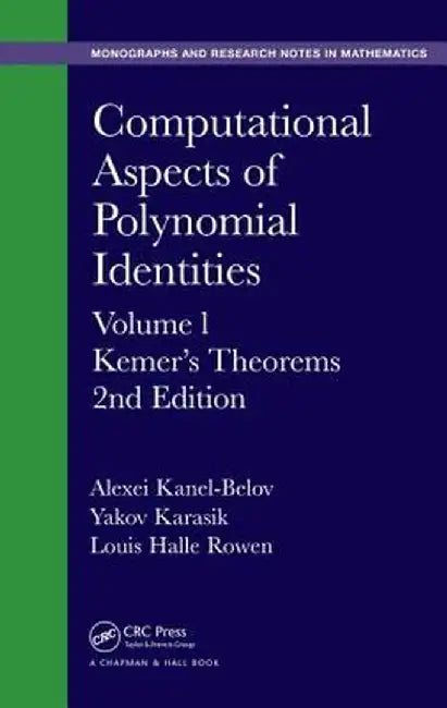 Computational Aspects of Polynomial Identities: Volume L, Kemer's Theorems, 2nd Edition by Alexei Kanel-Belov