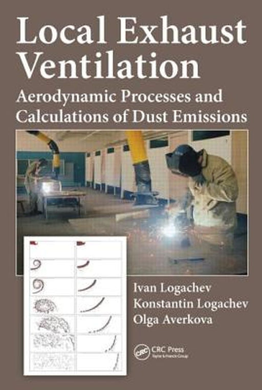 Local Exhaust Ventilation: Aerodynamic Processes and Calculations of Dust Emissions by Ivan Logachev, Konstantin Logachev, Olga Averkova