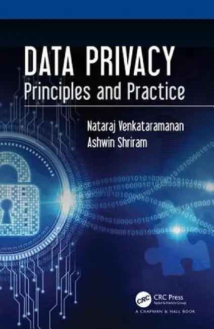 Data Privacy: Principles and Practice by Nataraj Venkataramanan