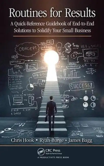 Routines for Results: A Quick-Reference Guidebook of End-To-End Solutions to Solidify Your Small Business by Chris Hook