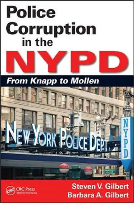 Police Corruption in the NYPD: From Knapp to Mollen by Steven V. Gilbert