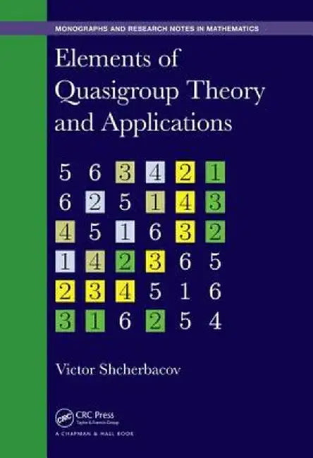 Elements of Quasigroup Theory and Applications by Victor Shcherbacov