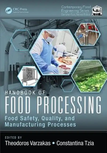 Handbook of Food Processing: Food Safety, Quality, and Manufacturing Processes by Theodoros Varzakas