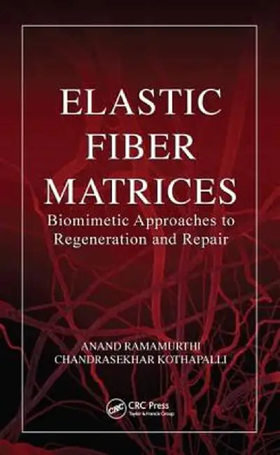 Elastic Fiber Matrices: Biomimetic Approaches to Regeneration and Repair by Anand Ramamurthi