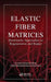 Elastic Fiber Matrices: Biomimetic Approaches to Regeneration and Repair by Anand Ramamurthi