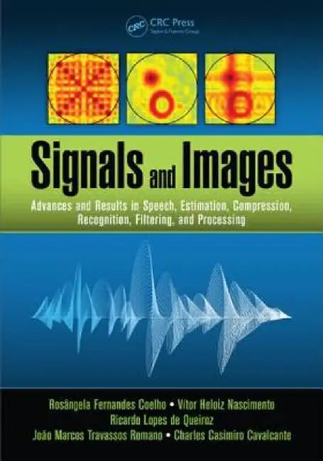 Signals and Images: Advances and Results in Speech, Estimation, Compression, Recognition, Filtering, and Processing by Rosângela Fernand Coelho