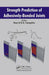Strength Prediction of Adhesively-Bonded Joints by Raul D. S. G. Campilho