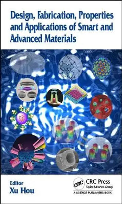 Design, Fabrication, Properties and Applications of Smart and Advanced Materials by Xu Hou