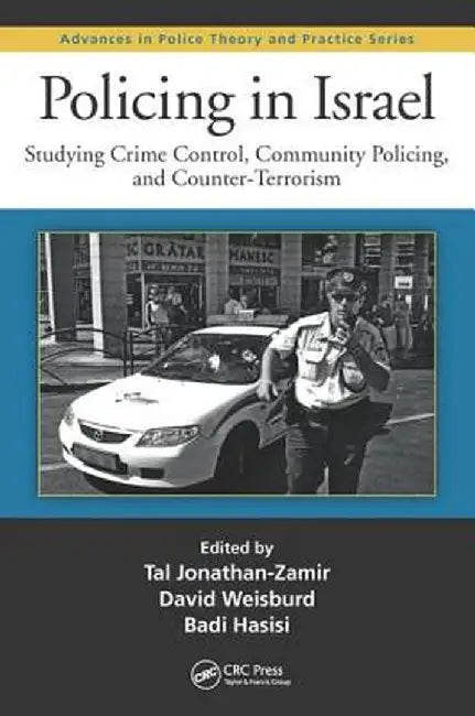 Policing in Israel: Studying Crime Control, Community, and Counterterrorism by Tal Jonathan-Zamir