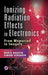 Ionizing Radiation Effects in Electronics: From Memories to Imagers by Marta Bagatin