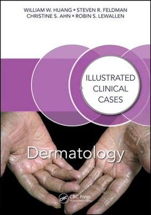 Dermatology: Illustrated Clinical Cases by William W. Huang