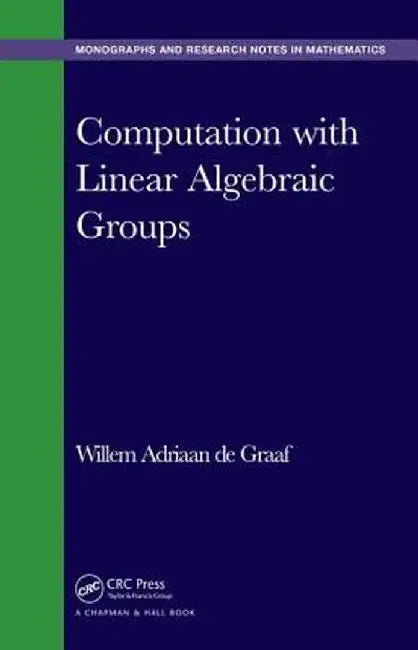 Computation with Linear Algebraic Groups by Willem Adriaan de Graaf