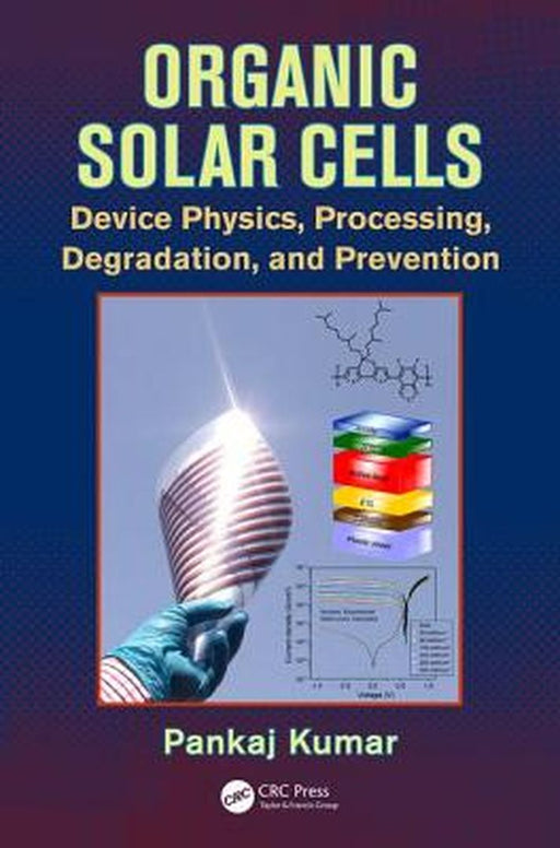 Organic Solar Cells: Device Physics, Processing, Degradation, and Prevention by Pankaj Kumar