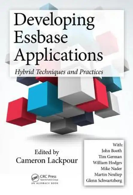 Developing Essbase Applications: Hybrid Techniques and Practices by Cameron Lackpour
