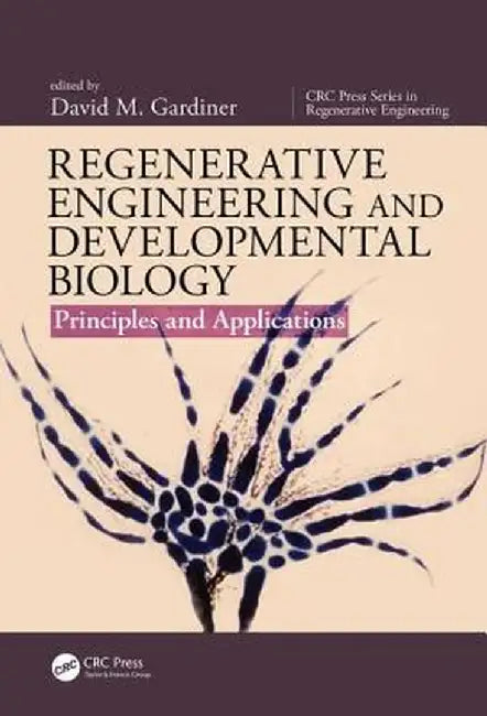 Regenerative Engineering and Developmental Biology: Principles and Applications by David M. Gardiner