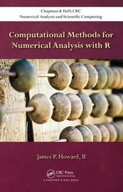 Computational Methods for Numerical Analysis with R by James P Howard II