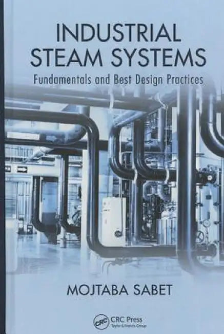 Industrial Steam Systems: Fundamentals and Best Design Practices by Mojtaba Sabet