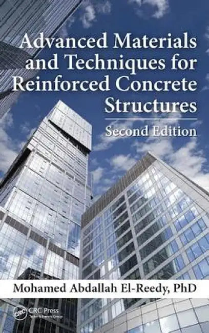 Advanced Materials and Techniques for Reinforced Concrete Structures by Mohamed Ab El-Reedy Ph.D