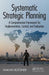 Systematic Strategic Planning: A Comprehensive Framework for Implementation, Control, and Evaluation by Hakan Butuner