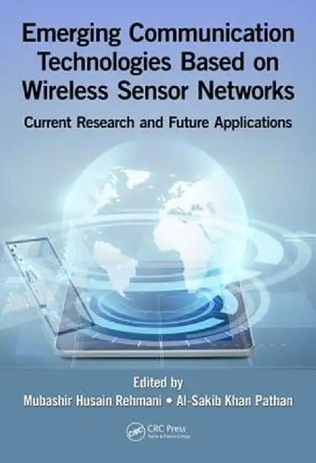 Emerging Communication Technologies Based on Wireless Sensor Networks: Current Research and Future Applications by Mubashir Husain Rehmani