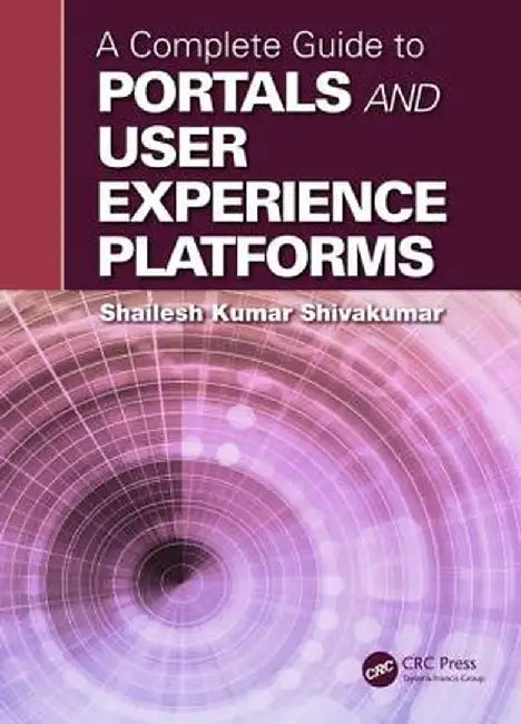A Complete Guide to Portals and User Experience Platforms by Shailesh Kuma Shivakumar