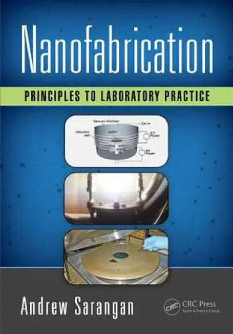 Nanofabrication: Principles to Laboratory Practice by Andrew Sarangan